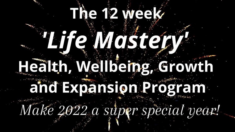 12 week 'Life Mastery' Health, Wellbeing, Growth and Expansion Program